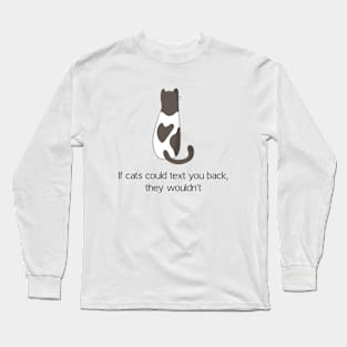 Cat's wouldn't text you back Long Sleeve T-Shirt